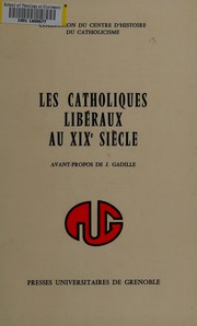 Cover of: Les catholiques libéraux au XIXe siècle: actes du Colloque international d'histoire religieuse de Grenoble, des 30 septembre-3 octobre 1971.