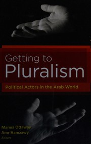 Cover of: Getting to pluralism: political actors in the Arab world