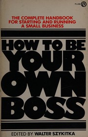 Cover of: How to be your own boss: the complete handbook for starting and running a smallbusiness