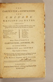 Cover of: The carpenter's companion for Chinese railing and gates: Containing thirty-three entire new and beautiful designs, ... The whole correctly and neatly engraved on sixteen copper plates, from the original drawings of J. H. Morris, ... and J. Crunden