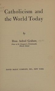 Catholicism and the world today by Aelred Graham