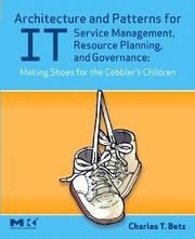 Cover of: Architecture and Patterns for IT Service Management, Resource Planning, and Governance: Making Shoes for the Cobbler's Children