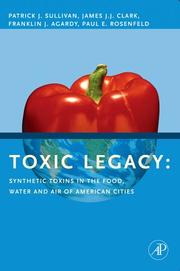 Cover of: Toxic Legacy: Synthetic Toxins in the Food, Water and Air of American Cities