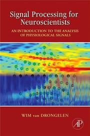 Cover of: Signal Processing for Neuroscientists: An Introduction to the Analysis of Physiological Signals