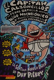 Cover of: El Capitán Calzoncillos y la feroz batalla contra el niño mocobiónico, 2a parte by Dav Pilkey