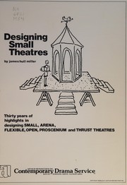 Cover of: Designing small theatres: thirty years of highlights in designing small arena, flexible, open, proscenium and thrust theatres : custom-designed theatres