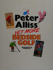 Cover of: Yet More Bedside Golf by Peter Alliss, S. McMurtry