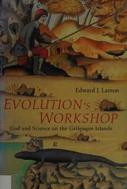 Cover of: Evolution's workshop: God and science on the Galápagos Islands
