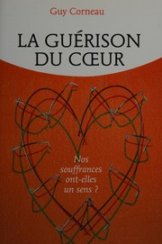 Cover of: La guérison du coeur: nos souffrances ont-elles un sens?