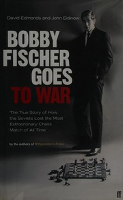 Cover of: Bobby Fischer goes to war by Edmonds, David