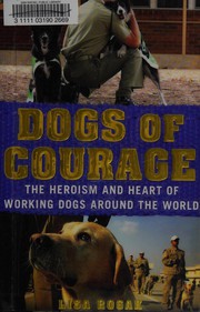 Cover of: Dogs of courage: the heroism and heart of working dogs around the world