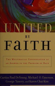 Cover of: United by faith: the multiracial congregation as an answer to the problem of race