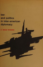 Law and politics in inter-American diplomacy by C. Neale Ronning