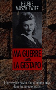Ma guerre dans la Gestapo by Hélène Moszkiewiez