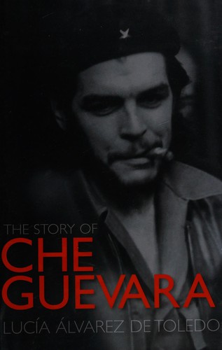 The story of Che Guevara by Lucía Álvarez de Toledo