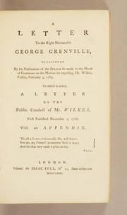 Cover of: A letter to the Right Honourable George Grenville, occasioned by ... the speech he made in the House of Commons on the motion for expelling Mr. Wilkes, Friday, February 3, 1769. To which is added, a letter on the public conduct of Mr. Wilkes, first published November 1, 1768. With an appendix