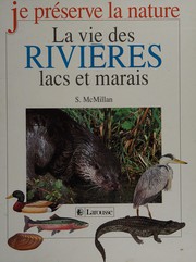 La vie des rivières, lacs et marais by Susan McMillan