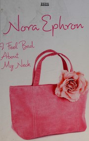 Cover of: I feel bad about my neck by Nora Ephron