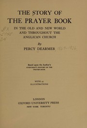 Cover of: The story of the Prayer Book in the old and new world and throughout the Anglican Church by Percy Dearmer