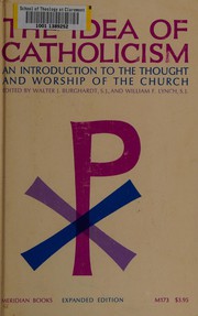 Cover of: The idea of Catholicism: an introduction to the thought and worship of the Church