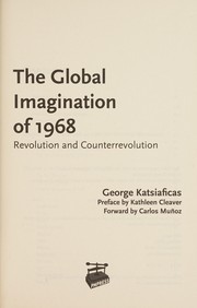 Cover of: Global Imagination Of 1968 by George N. Katsiaficas, Kathleen Cleaver, Carlos Munoz