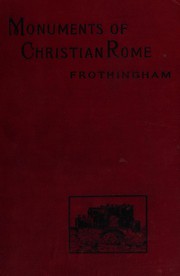 Cover of: The monuments of Christian Rome from Constantine to the Renaissance by Arthur Lincoln Frothingham
