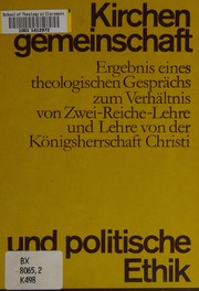 Cover of: Kirchengemeinschaft und politische Ethik: Ergebnis eines theologischen Gespräches zum Verhältnis von Zwei-Reiche-Lehre und Lehre von der Königsherrschaft Christi