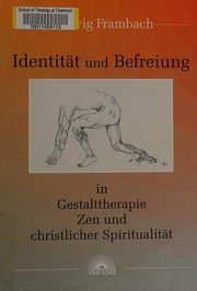 Identität und Befreiung in Gestalttherapie, Zen, und christlicher Spiritualität by Ludwig Frambach