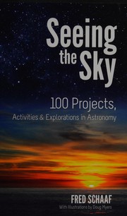Cover of: Seeing the sky: 100 projects, activities & explorations in astronomy