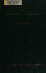 Cover of: Human relations and international obligations; a report of the UNESCO-Indian Philosophical Congress symposium held at Ceylon, December, 1954.