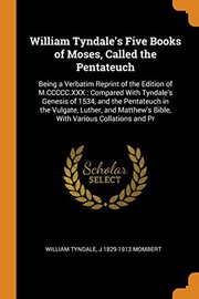 Cover of: William Tyndale's Five Books of Moses, Called the Pentateuch : Being a Verbatim Reprint of the Edition of M.CCCCC.XXX by William Tyndale, J 1829-1913 Mombert
