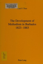 Cover of: The development of Methodism in Barbados, 1823-1883