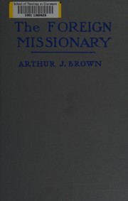 Cover of: The foreign missionary, today and yesterday by Arthur Judson Brown