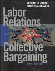 Cover of: Labor Relations and Collective Bargaining by Michael R. Carrell, Christina Heavrin