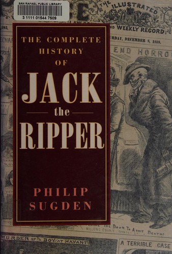 The Complete History of Jack the Ripper by Philip Sugden