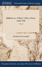 Cover of: Baldwin : or, A Miser's Heir: a Serio-comic Tale; VOL. II