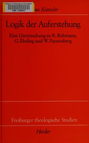 Cover of: Logik der Auferstehung: eine Untersuchung zu Rudolf Bultmann, Gerhard Ebeling und Wolfhart Pannenberg