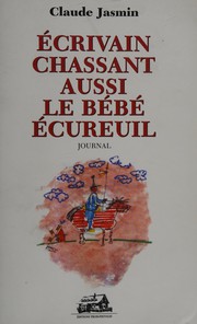 Cover of: Ecrivain chassant aussi le bébé écureuil: journal, avril à août 2002