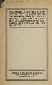 Cover of: Arguments submitted in connection with a referendum on proposed federal legislation providing for the creation of a Department of Education, and federal aid for education by American Council on Education