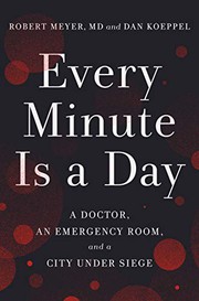 Cover of: Every Minute Is a Day: A Doctor, an Emergency Room, and a City Under Siege