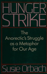 Cover of: Hunger strike: the anorectic's struggle as a metaphor for our age