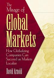 Cover of: The mirage of global markets: how globalizing companies can succeed as markets localize