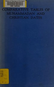 Cover of: Comparative tables of Muhammadan and Christian dates: enabling one to find the exact equivalent of any day in any month from the beginning of the Muhammadan era