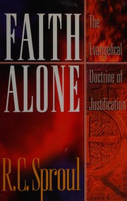 Cover of: Faith alone: the evangelical doctrine of justification