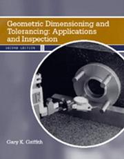 Cover of: Geometric Dimensioning and Tolerancing by Gary K. Griffith, Gary K. Griffith