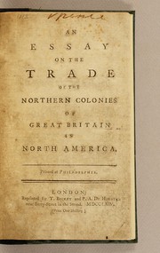 Cover of: An essay on the trade of the northern colonies of Great Britain in North America. Printed at Philadelphia