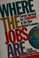 Cover of: Where the jobs are