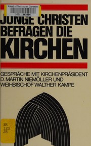 Cover of: Junge Christen befragen die Kirchen by Martin Niemöller befragt von Joachim Perels, Walther Kampe befragt von Hermann Precht.