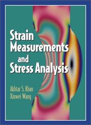 Strain measurements and stress analysis by Akhtar S. Khan, Xinwei Wang