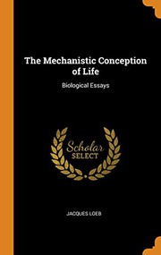 Cover of: The Mechanistic Conception of Life by Jacques Loeb
